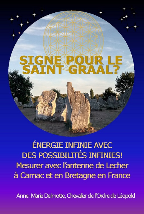 Signe pour le Saint Graal? Energie infinie avec des possiblités infinies! Mesurer avec l'antenne de Lecher à Carnac et en Bretagne en France Energies des sites mégalithiques en France Orgone Tachyon