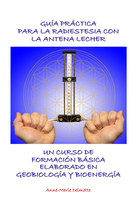 Guía práctica  para la radiestesia con la antena Lecher - un curso de  formación básica elaborado en geobiología y bioenergía